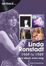 Linda Ronstadt 1969 to 1989 On Track: Every Album, Every Song