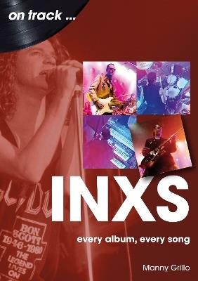 INXS On Track: Every Album, Every Song - Manny Grillo - cover