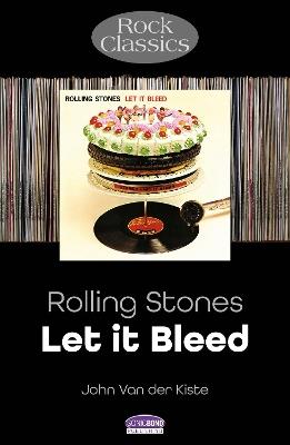 Rolling Stones: Let It Bleed: Rock Classics - John Van der Kiste - cover