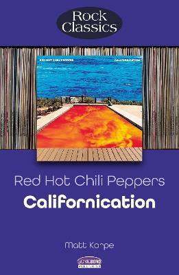 Red Hot Chili Peppers: Californication (Rock Classics) - Matt Karpe - cover