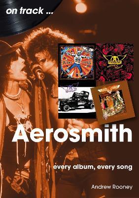 Aerosmith On Track: Every Album, Every Song - Andrew Rooney - cover