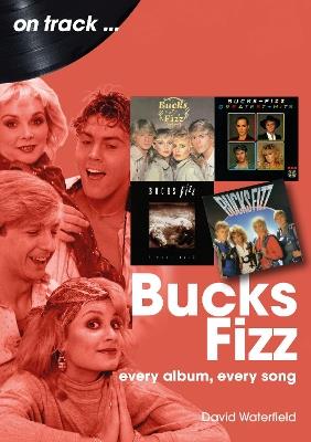 Bucks Fizz On Track: Every Album, Every Song - David Waterfield - cover