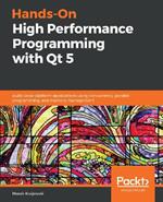 Hands-On High Performance Programming with Qt 5: Build cross-platform applications using concurrency, parallel programming, and memory management