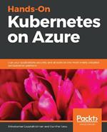 Hands-On Kubernetes on Azure: Run your applications securely and at scale on the most widely adopted orchestration platform