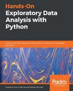 Hands-On Exploratory Data Analysis with Python: Perform EDA techniques to understand, summarize, and investigate your data