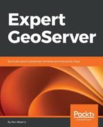 Expert GeoServer: Build and secure advanced interfaces and interactive maps