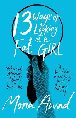 13 Ways of Looking at a Fat Girl: From the author of TikTok phenomenon BUNNY - Mona Awad - cover