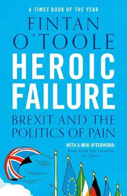 Heroic Failure: Brexit and the Politics of Pain - Fintan O'Toole - cover