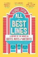 All the Best Lines: An Informal History of the Movies in Quotes, Notes and Anecdotes