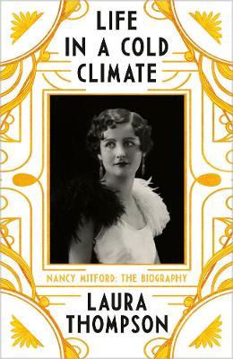 Life in a Cold Climate: Nancy Mitford - The Biography - Laura Thompson - cover