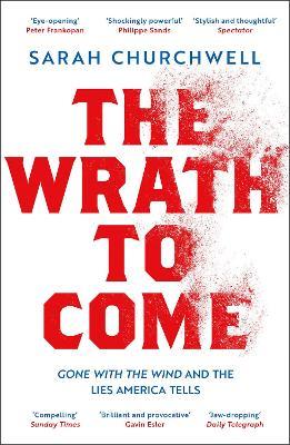 The Wrath to Come: Gone with the Wind and the Lies America Tells - Sarah Churchwell - cover