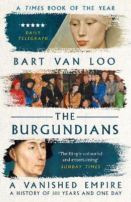The Burgundians: A Vanished Empire - Bart Van Loo - cover