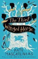 The Thief On the Winged Horse - Kate Mascarenhas - cover