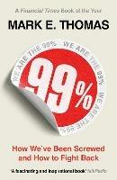 99%: How We've Been Screwed and How to Fight Back - Mark Thomas - cover