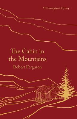 The Cabin in the Mountains: A Norwegian Odyssey - Robert Ferguson - cover