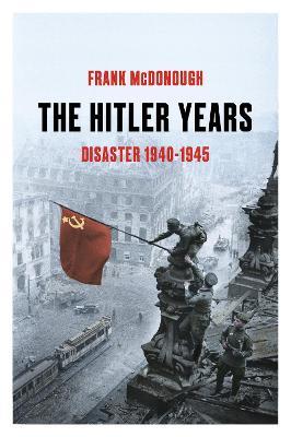The Hitler Years ~ Disaster 1940 - 1945 - Frank McDonough - cover