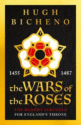 The Wars of the Roses - Hugh Bicheno - cover