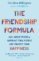 The Friendship Formula: Add great friends, subtract toxic people and multiply your happiness - Caroline Millington - cover