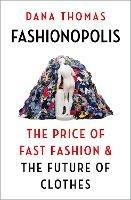 Fashionopolis: The Price of Fast Fashion and the Future of Clothes