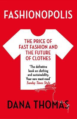 Fashionopolis: The Price of Fast Fashion and the Future of Clothes - Dana Thomas - cover