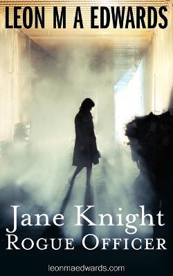 Jane Knight: Rogue Officer - Leon M A Edwards - cover