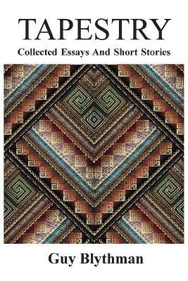 Tapestry: Collected Essays and Short Stories - Guy Blythman - cover