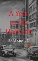 A Year in the Half-Life - Barbara Lee - cover