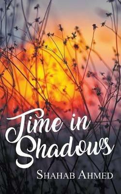 Time in Shadows - Shahab Ahmed - cover