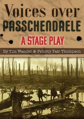 Voices over Passchendaele: A Stage Play - Tim Wander - cover