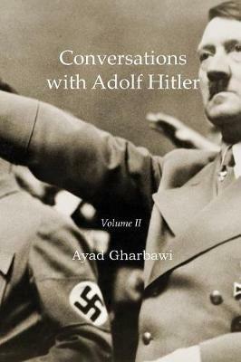 Conversations with Adolf Hitler: Volume II - Ayad Gharbawi - cover