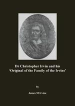 Dr Christopher Irvin and his 'Original of the Family of the Irvins'