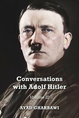 Conversations with Adolf Hitler: Volume III - Ayad Gharbawi - cover