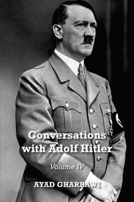 Conversations with Adolf Hitler: Volume IV - Ayad Gharbawi - cover