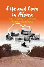 Life and Love in Africa: My Journey to Zambia, Nigeria and Back