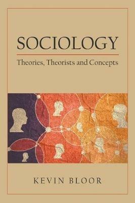 Sociology: Theories, Theorists and Concepts - Kevin Bloor - cover