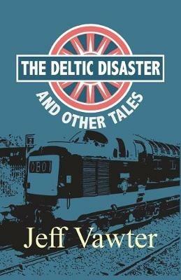 The Deltic Disaster: And Other Tales - Jeff Vawter - cover
