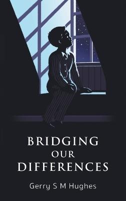 Bridging Our Differences - Gerry S M Hughes - cover