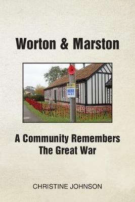 Worton & Marston: A Community Remembers The Great War - Christine Johnson - cover
