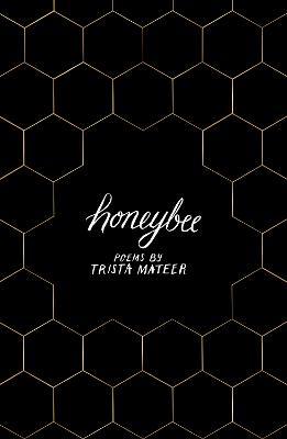Honeybee: for fans of MILK ANDHONEY by Rupi Kaur - Trista Mateer - cover