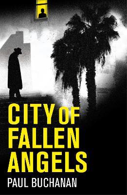 City of Fallen Angels: detective noir set in a suffocating LA heat wave - Paul Buchanan - cover