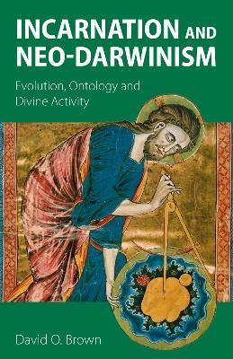 Incarnation and Neo-Darwinism: Evolution, Ontology and Divine Activity - David O. Brown - cover