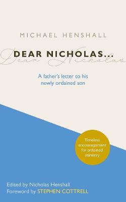 Dear Nicholas...: A Father's Letter to His Newly Ordained Son - Michael Henshall - cover