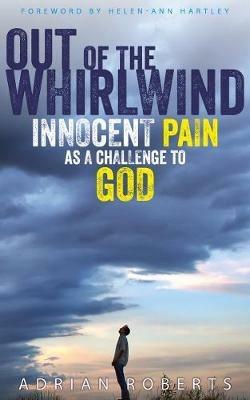 Out of the Whirlwind: Innocent Pain as a Challenge to God - Adrian Roberts - cover