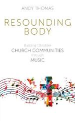 Resounding Body: Building Christlike Church Communities through Music