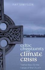 Celtic Christianity and Climate Crisis: Twelve Keys for the Future of the Church