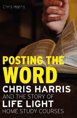 Posting the Word: Chris Harris and the Story of Life Light Home Study Courses - Chris Harris - cover