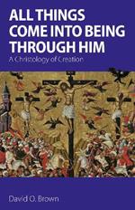 All Things Come into Being Through Him: A Christology of Creation