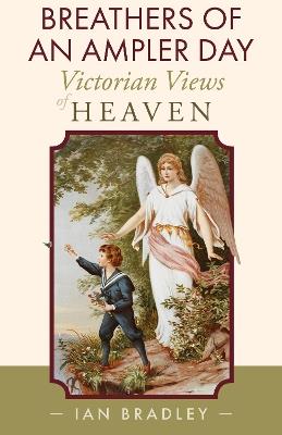 Breathers of an Ampler Day: Victorian Views of Heaven - Ian Bradley - cover