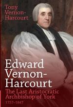 Edward Vernon-Harcourt: The Last Aristocratic Archbishop of York