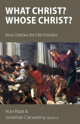 What Christ? Whose Christ?: New Options for Old Theories - Mark D. Chapman,Natalie K. Watson,Anantanand Rambachan - cover